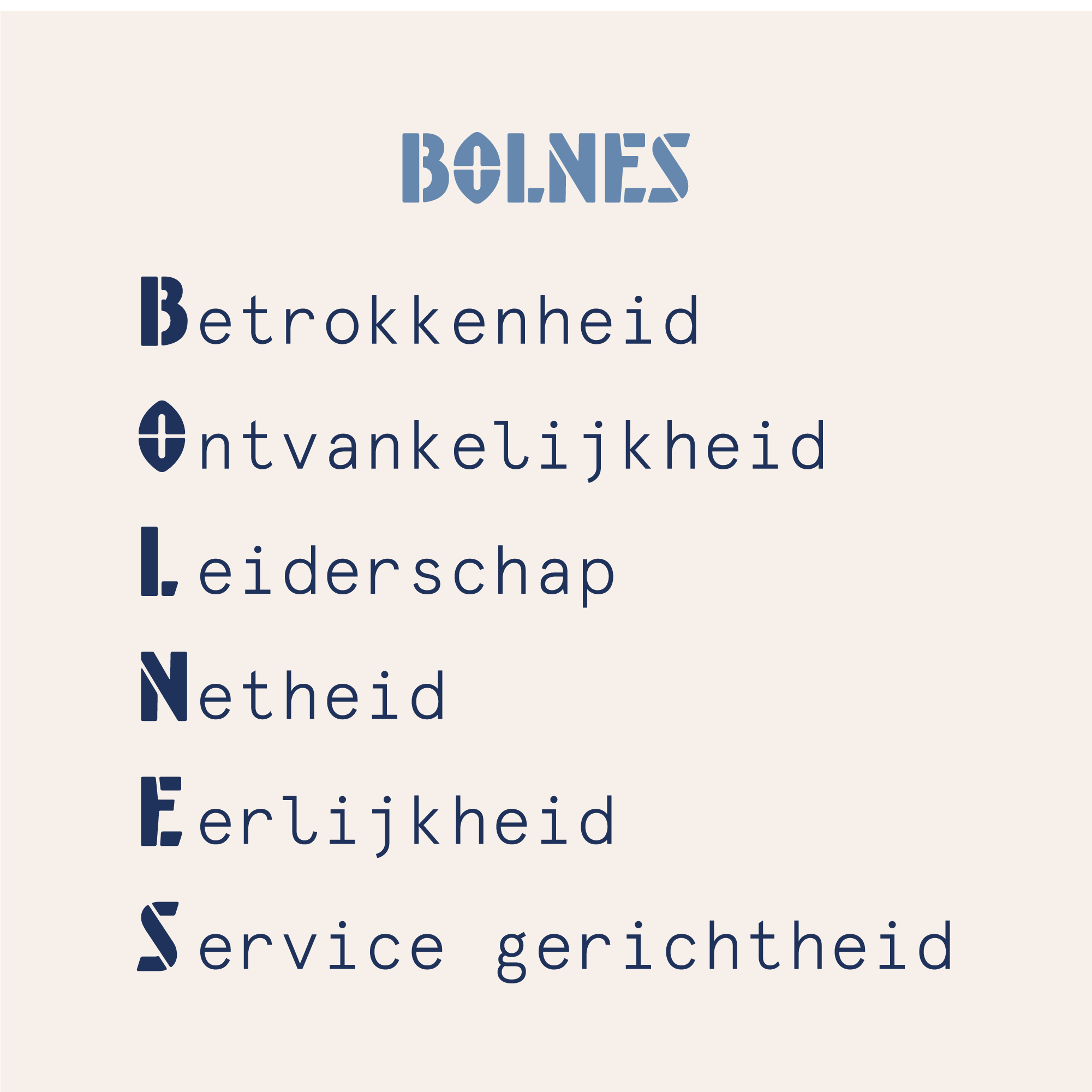 Bolnes Waarden 
Betrokkenheid
Ontvankelijkheid
Leiderschap
Netheid
Eerlijkheid
Service gerichtheid